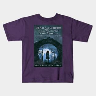 We Are All Children in the Wilderness of the Afterlife Kids T-Shirt